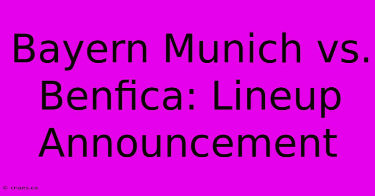 Bayern Munich Vs. Benfica: Lineup Announcement