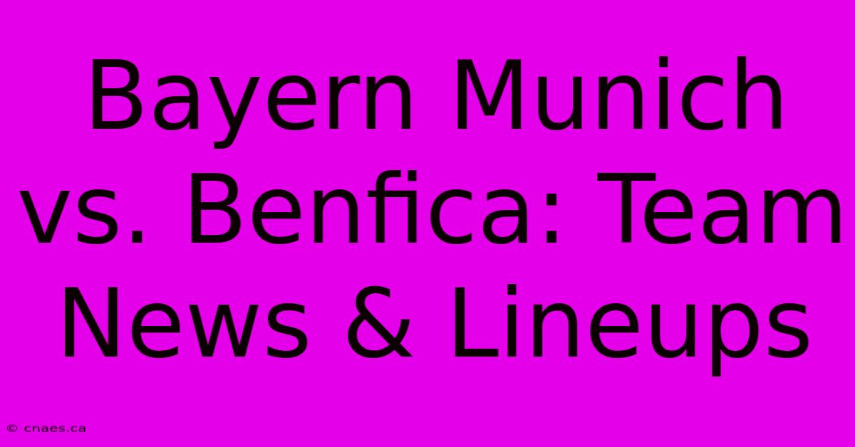 Bayern Munich Vs. Benfica: Team News & Lineups