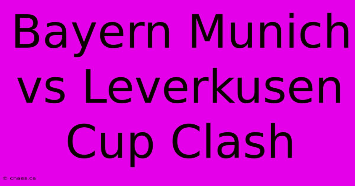 Bayern Munich Vs Leverkusen Cup Clash