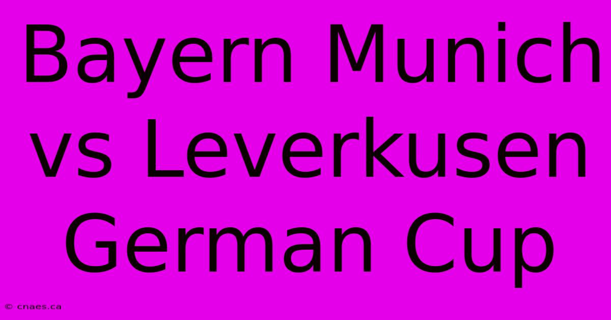 Bayern Munich Vs Leverkusen German Cup