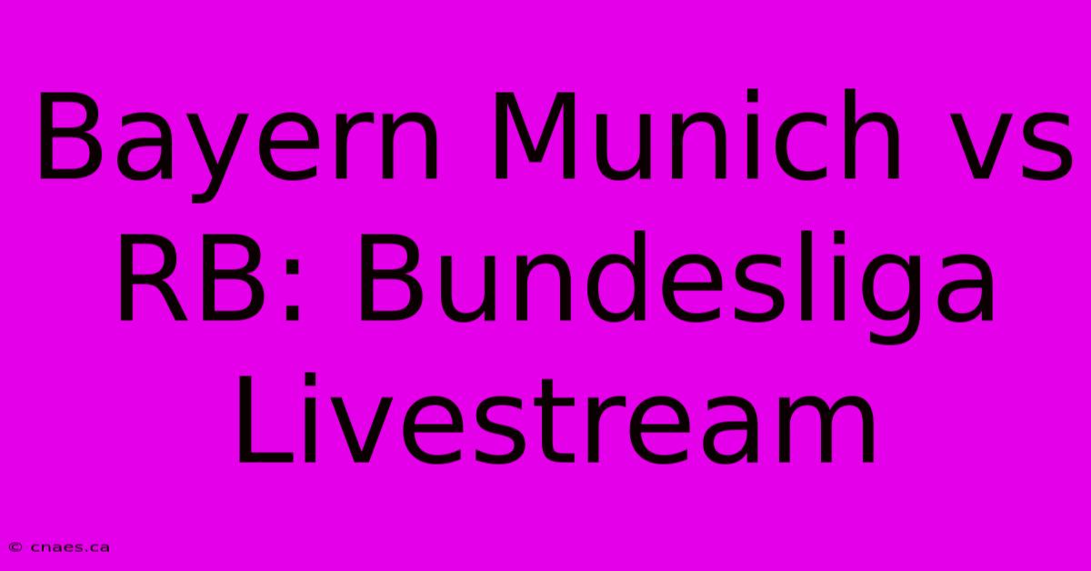 Bayern Munich Vs RB: Bundesliga Livestream