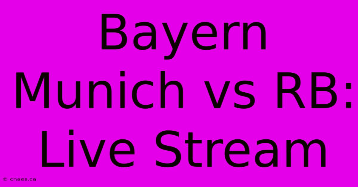 Bayern Munich Vs RB: Live Stream