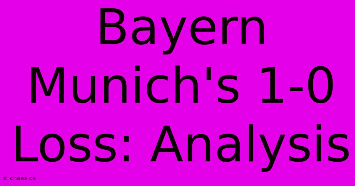 Bayern Munich's 1-0 Loss: Analysis