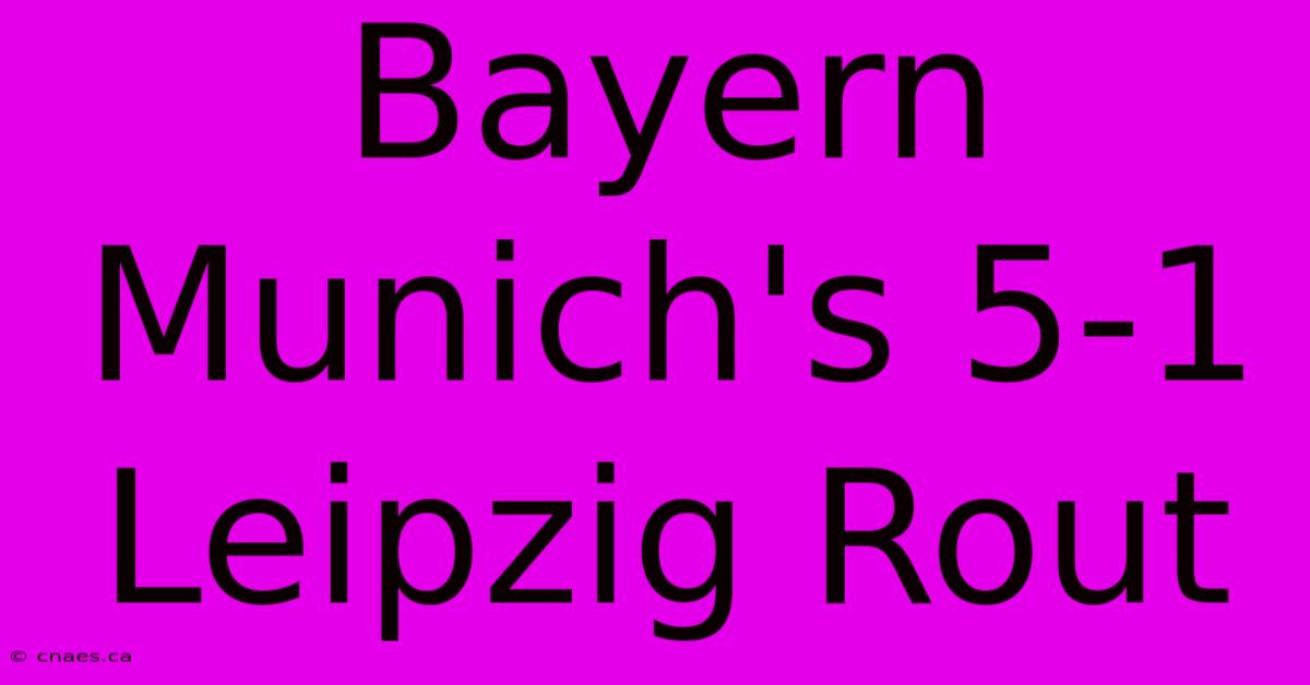 Bayern Munich's 5-1 Leipzig Rout