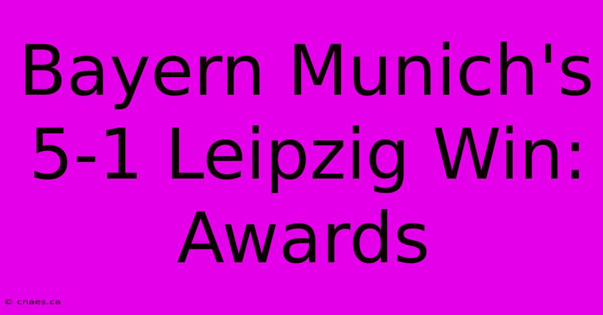 Bayern Munich's 5-1 Leipzig Win: Awards