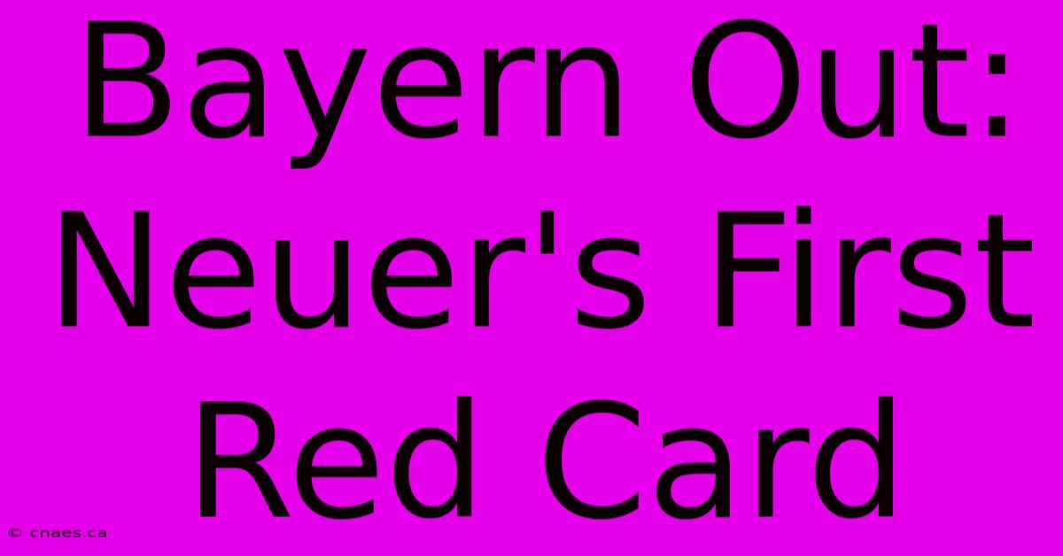 Bayern Out: Neuer's First Red Card