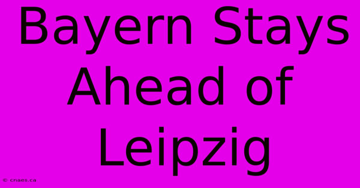 Bayern Stays Ahead Of Leipzig