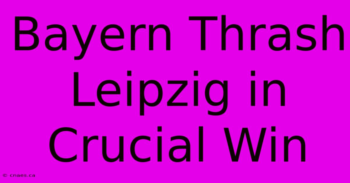 Bayern Thrash Leipzig In Crucial Win
