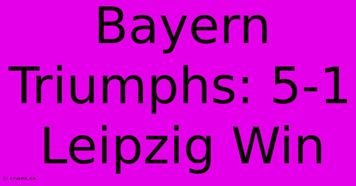 Bayern Triumphs: 5-1 Leipzig Win