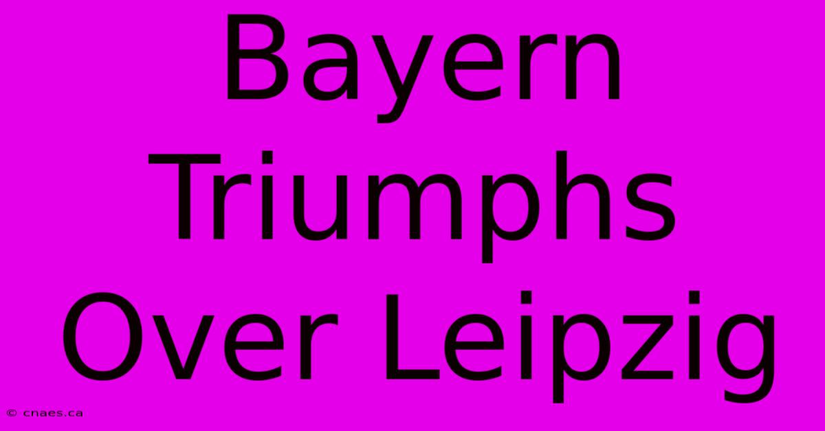 Bayern Triumphs Over Leipzig