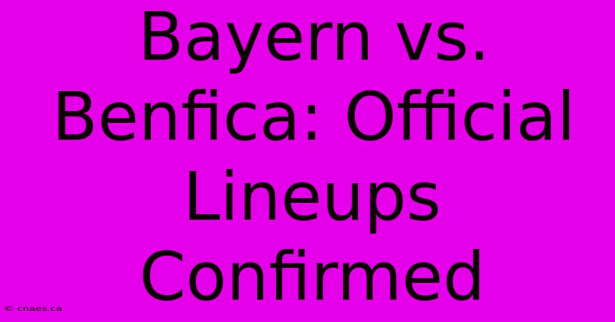 Bayern Vs. Benfica: Official Lineups Confirmed