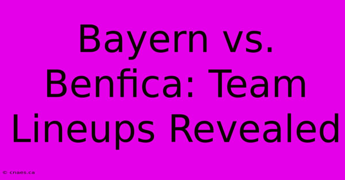 Bayern Vs. Benfica: Team Lineups Revealed