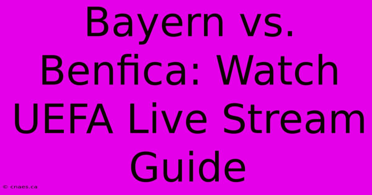 Bayern Vs. Benfica: Watch UEFA Live Stream Guide