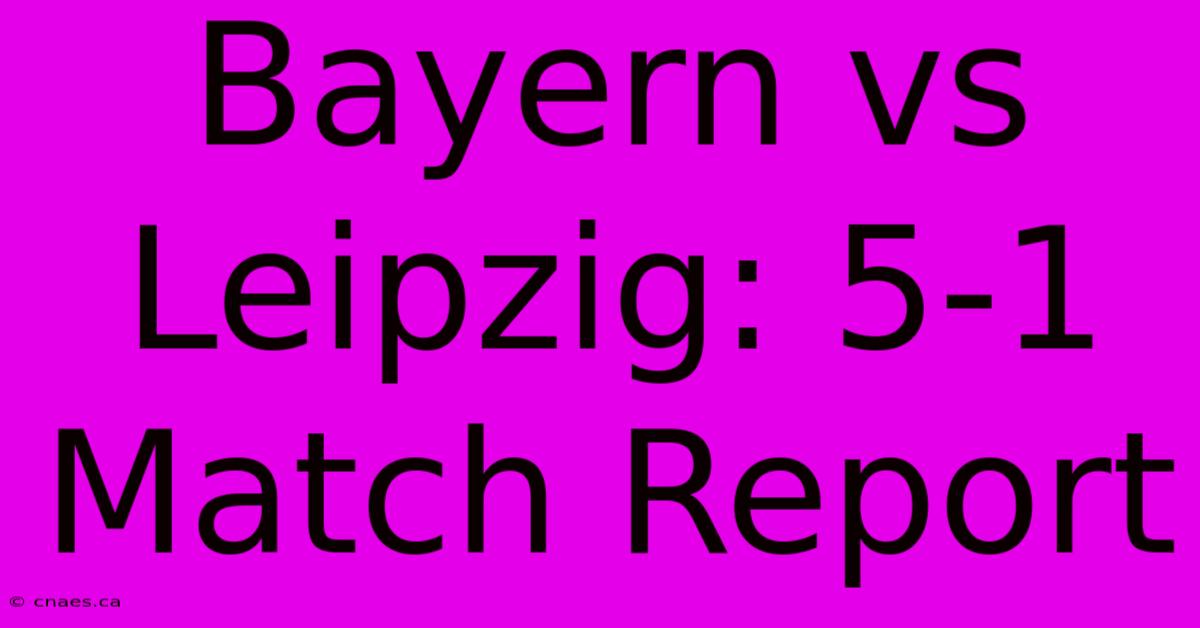 Bayern Vs Leipzig: 5-1 Match Report