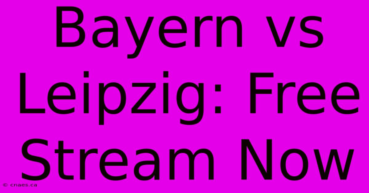 Bayern Vs Leipzig: Free Stream Now