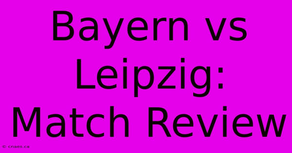 Bayern Vs Leipzig: Match Review