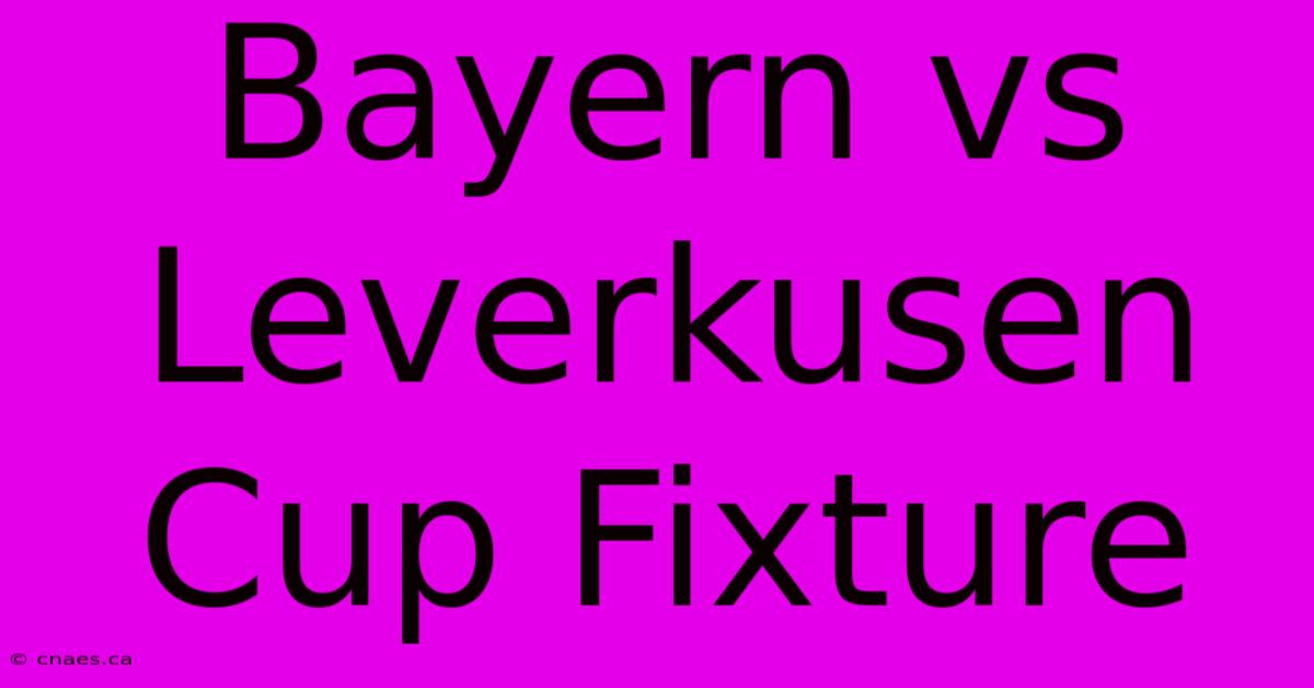 Bayern Vs Leverkusen Cup Fixture