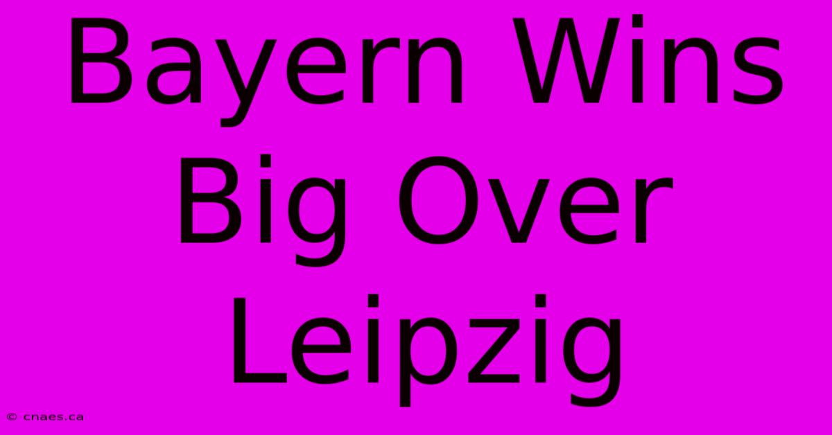 Bayern Wins Big Over Leipzig