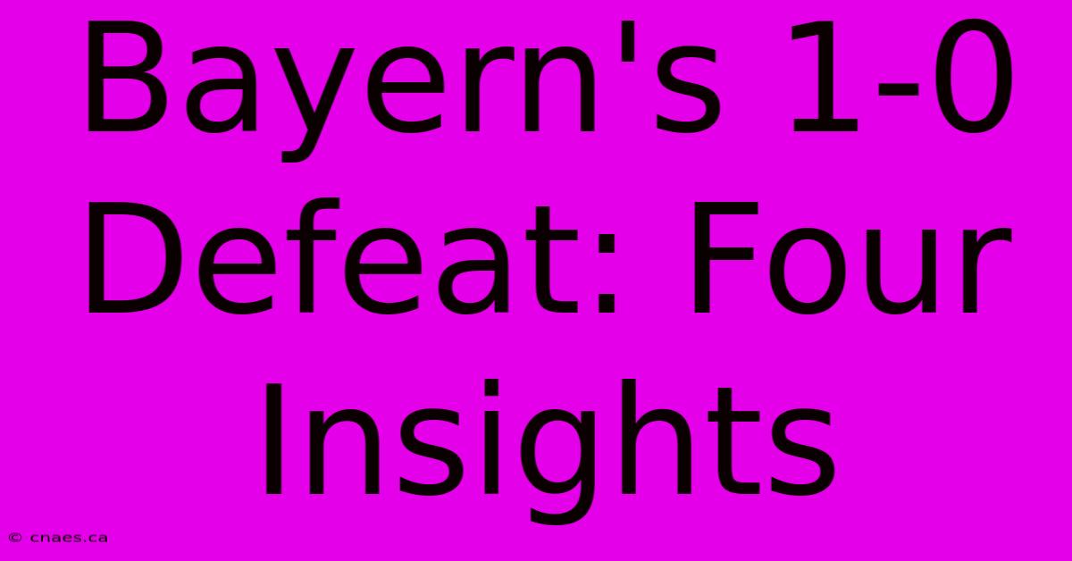 Bayern's 1-0 Defeat: Four Insights