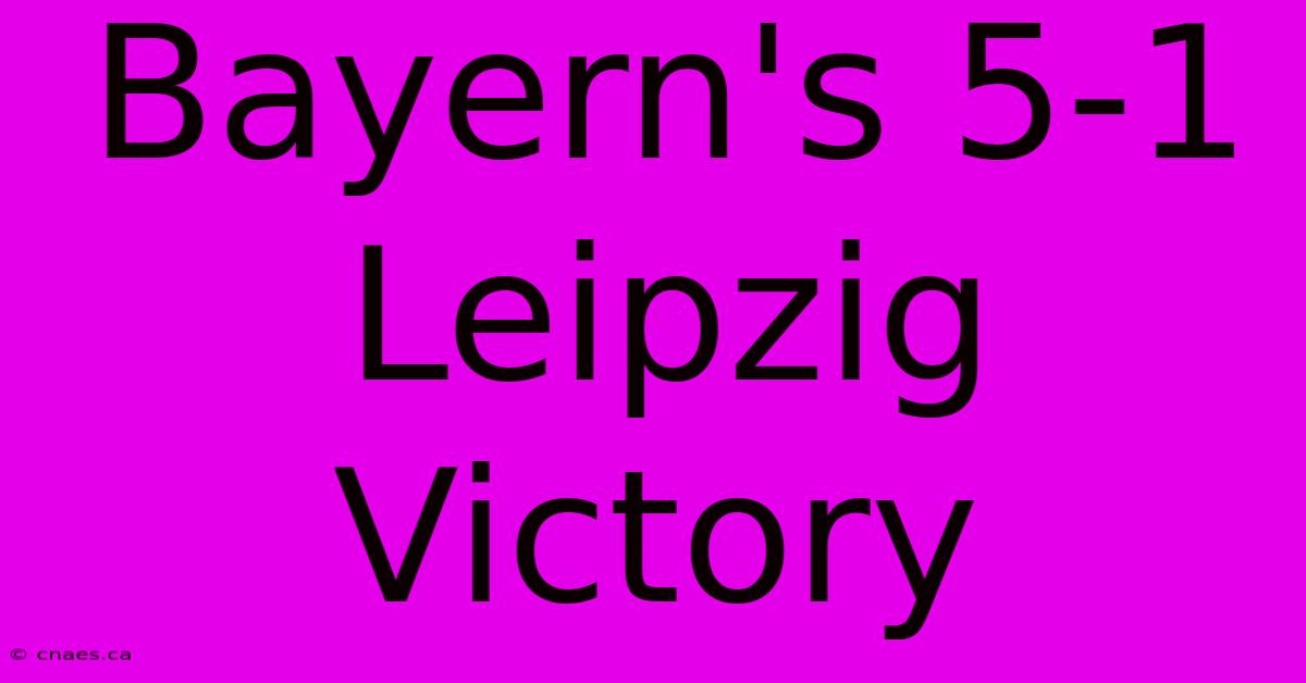 Bayern's 5-1 Leipzig Victory