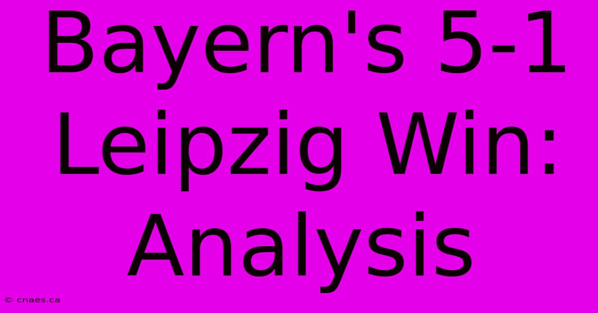 Bayern's 5-1 Leipzig Win: Analysis