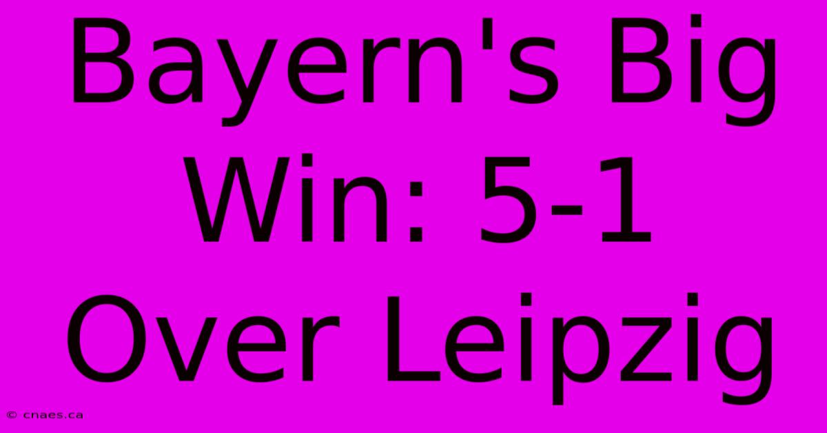 Bayern's Big Win: 5-1 Over Leipzig