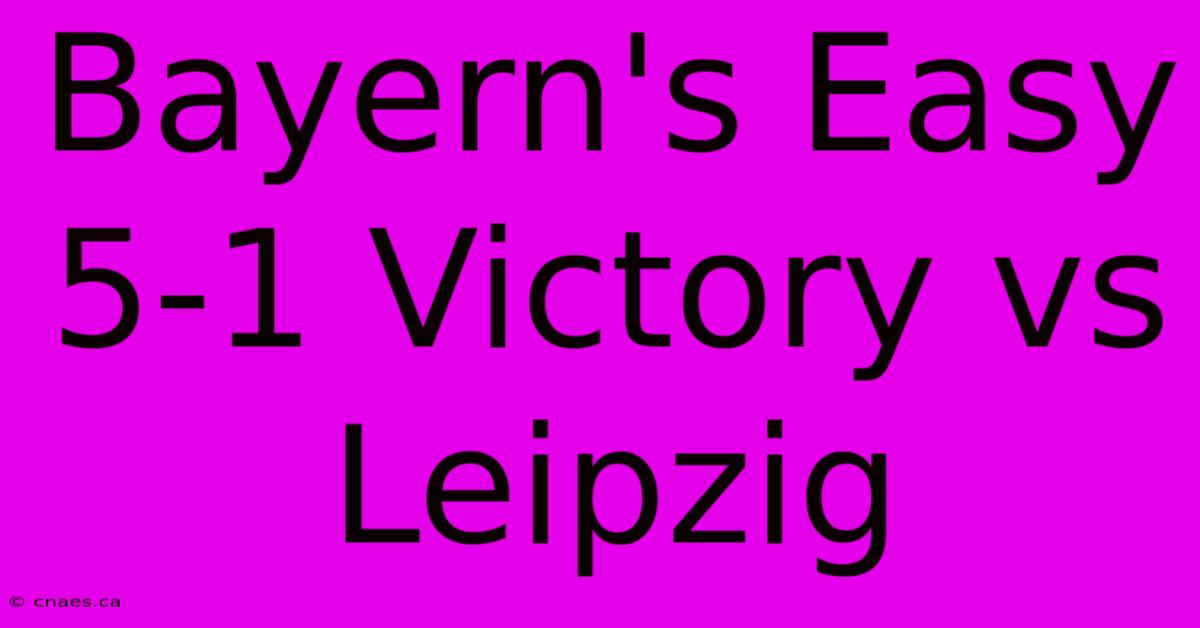 Bayern's Easy 5-1 Victory Vs Leipzig