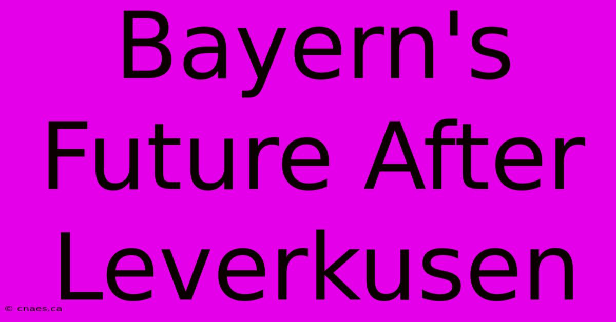 Bayern's Future After Leverkusen