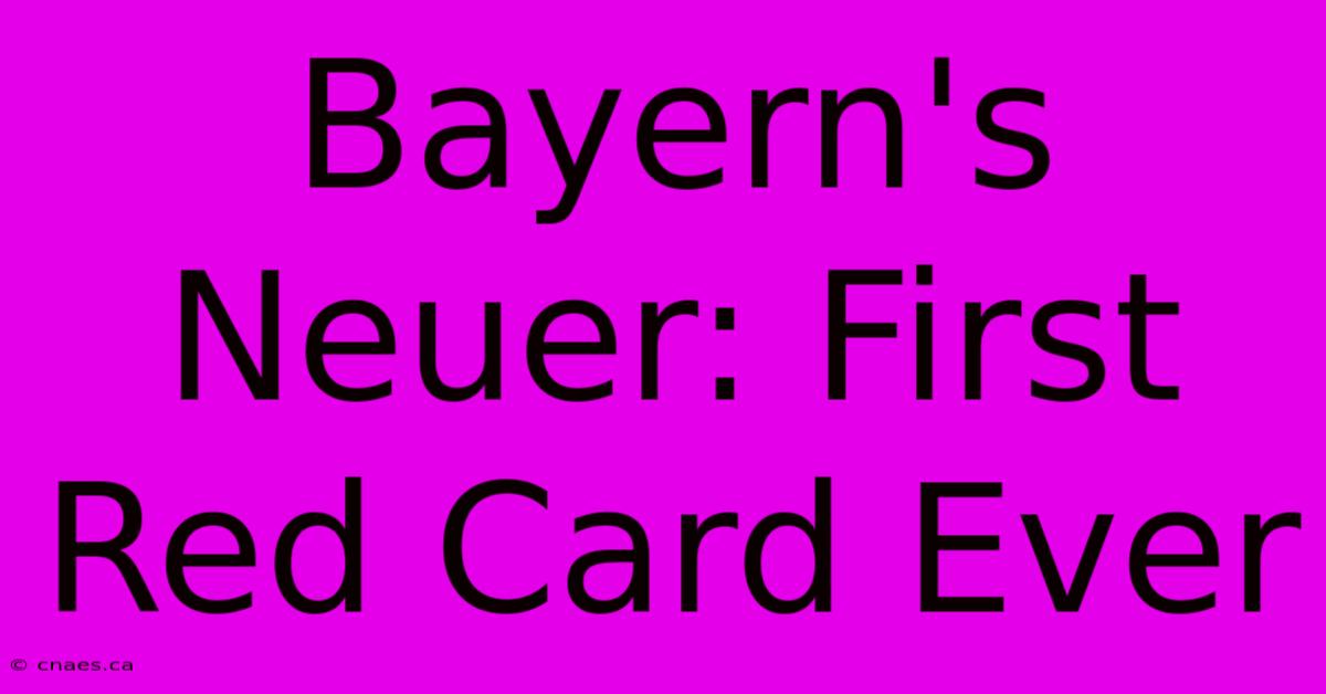 Bayern's Neuer: First Red Card Ever