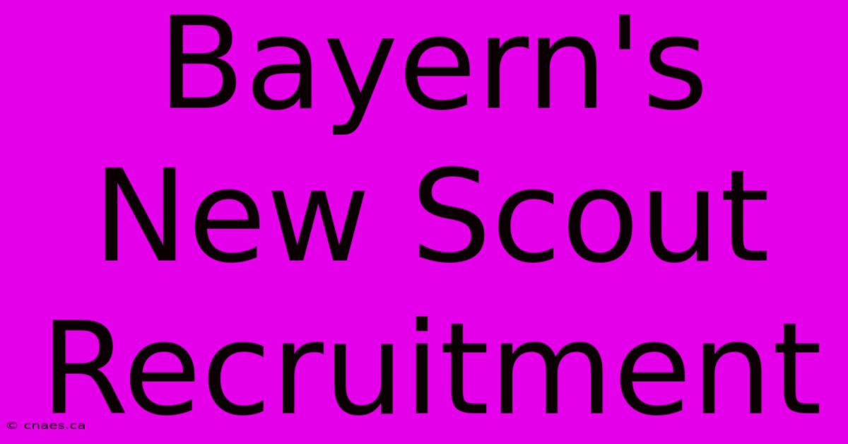 Bayern's New Scout Recruitment