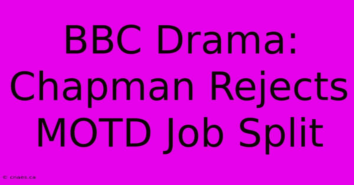 BBC Drama: Chapman Rejects MOTD Job Split