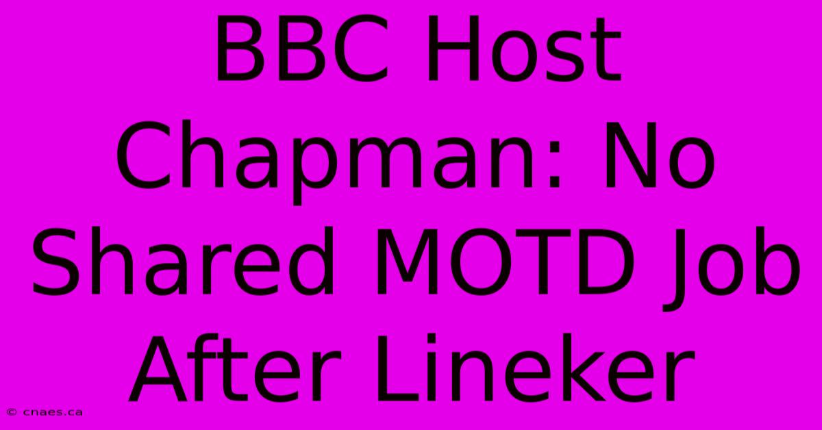 BBC Host Chapman: No Shared MOTD Job After Lineker