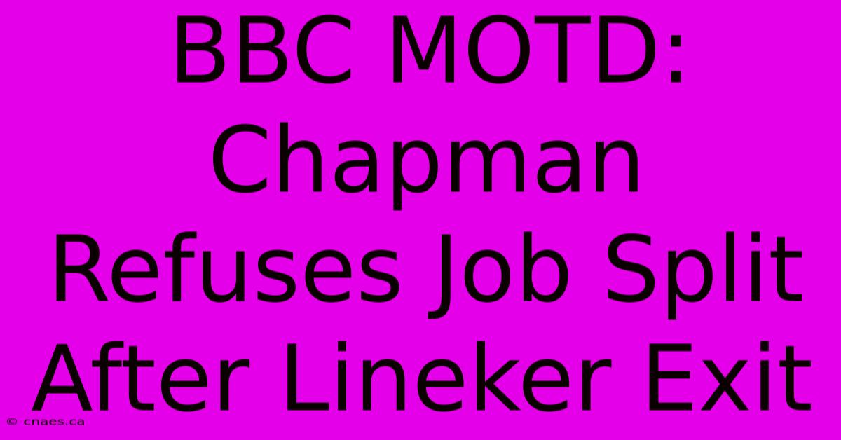 BBC MOTD: Chapman Refuses Job Split After Lineker Exit