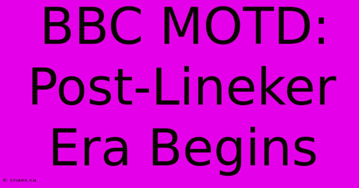 BBC MOTD: Post-Lineker Era Begins