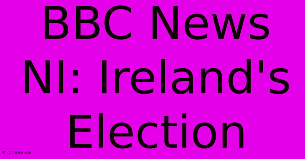 BBC News NI: Ireland's Election