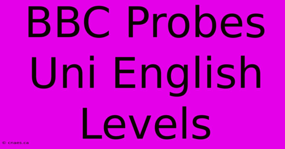 BBC Probes Uni English Levels