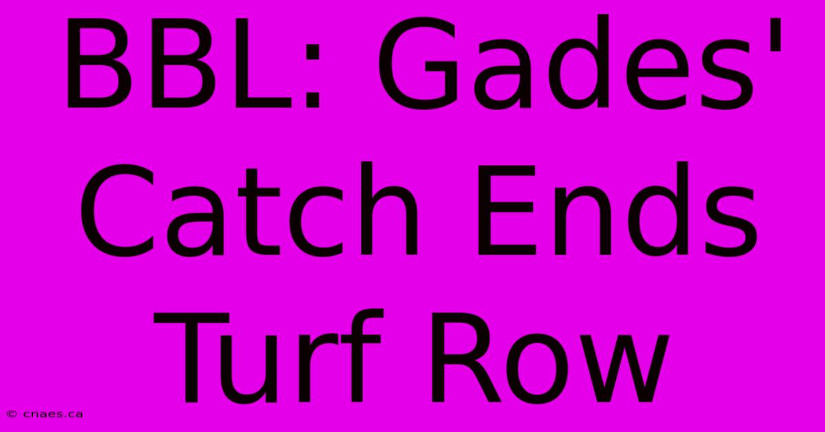 BBL: Gades' Catch Ends Turf Row