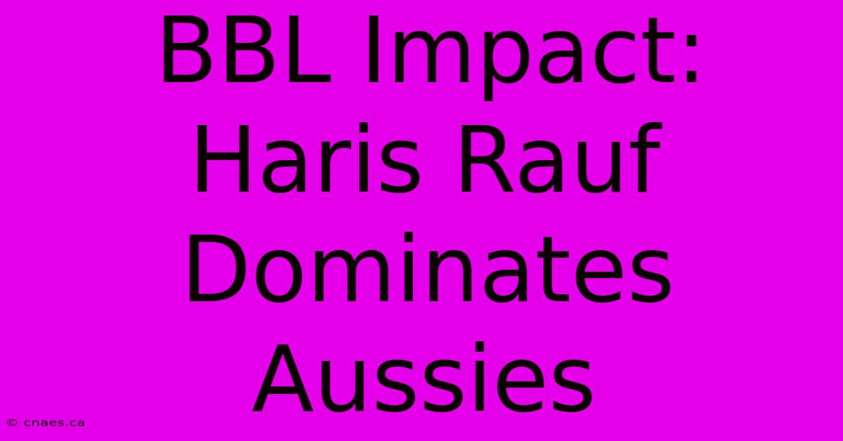 BBL Impact: Haris Rauf Dominates Aussies