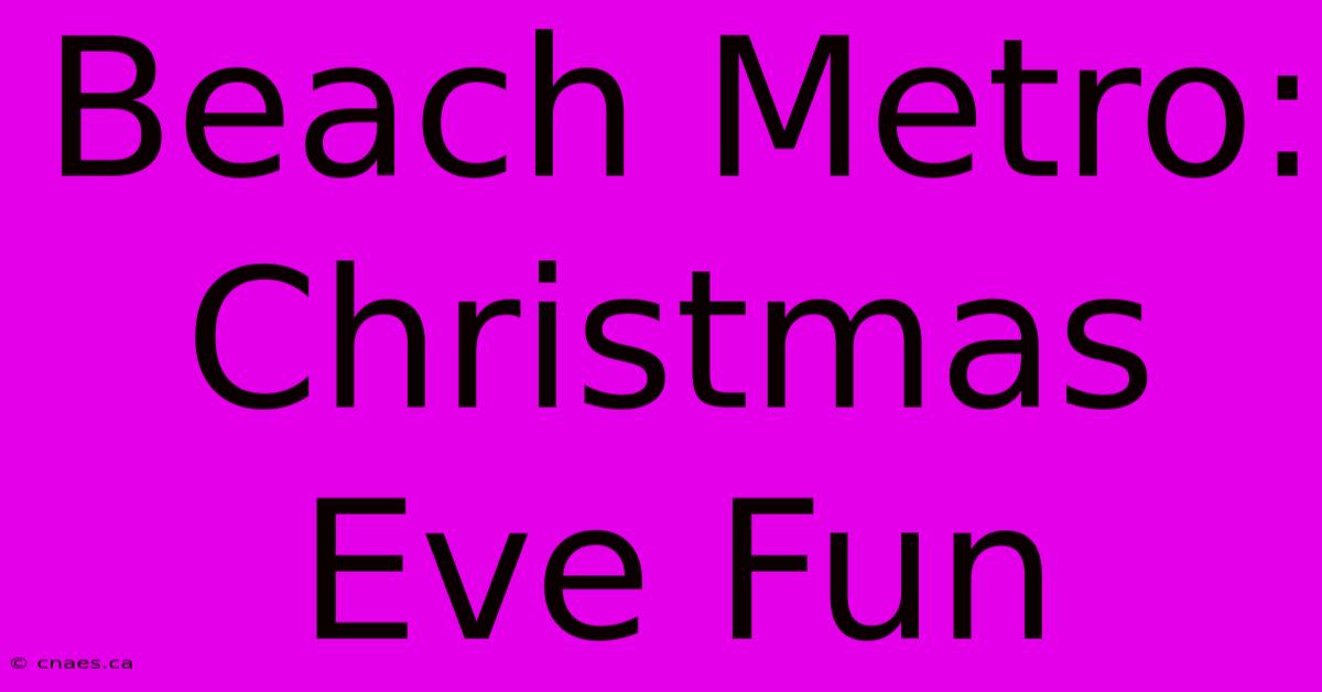 Beach Metro: Christmas Eve Fun