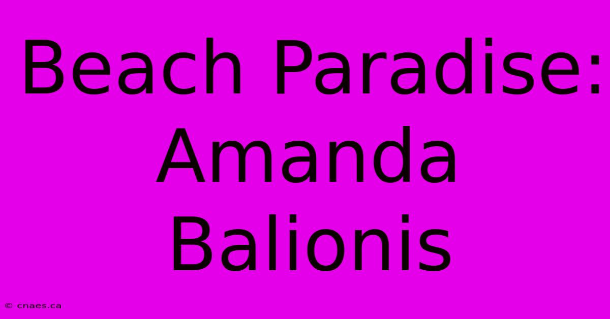 Beach Paradise: Amanda Balionis