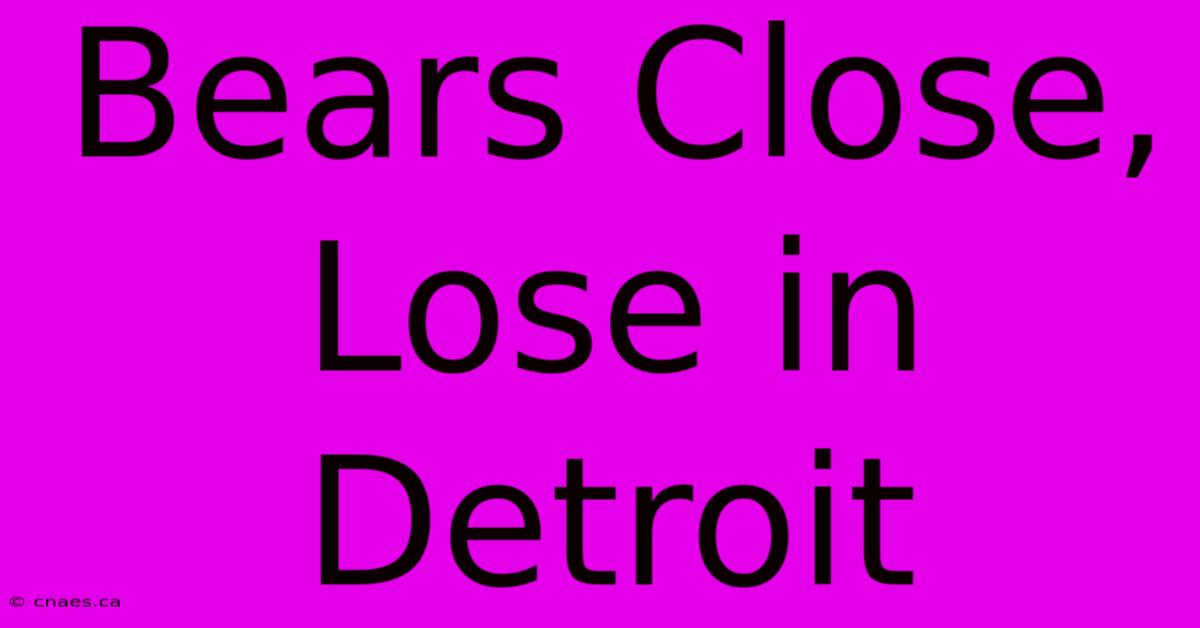 Bears Close, Lose In Detroit