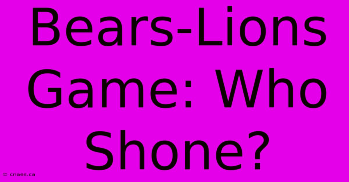 Bears-Lions Game: Who Shone?