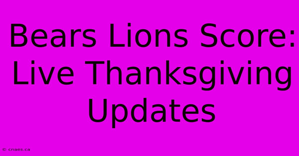 Bears Lions Score: Live Thanksgiving Updates