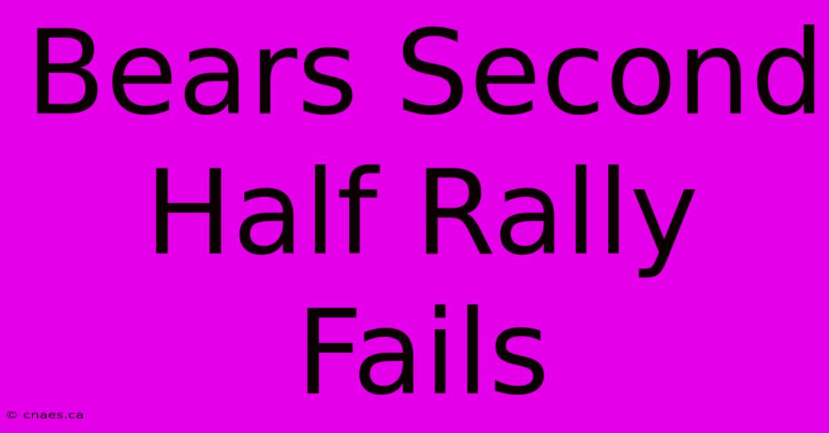 Bears Second Half Rally Fails