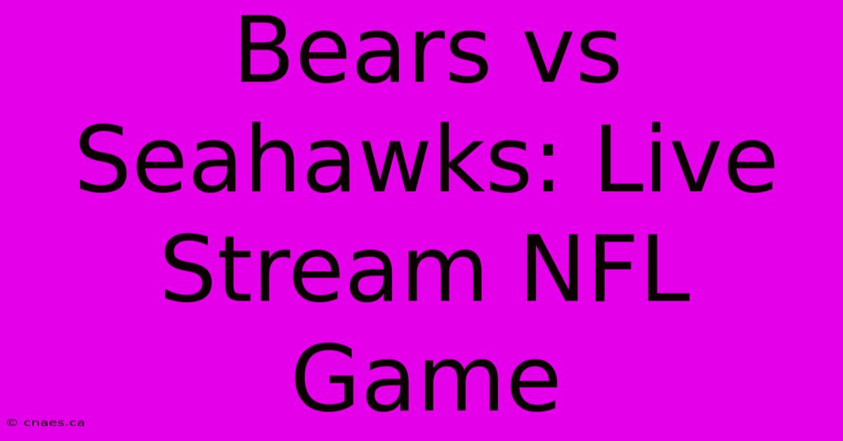 Bears Vs Seahawks: Live Stream NFL Game