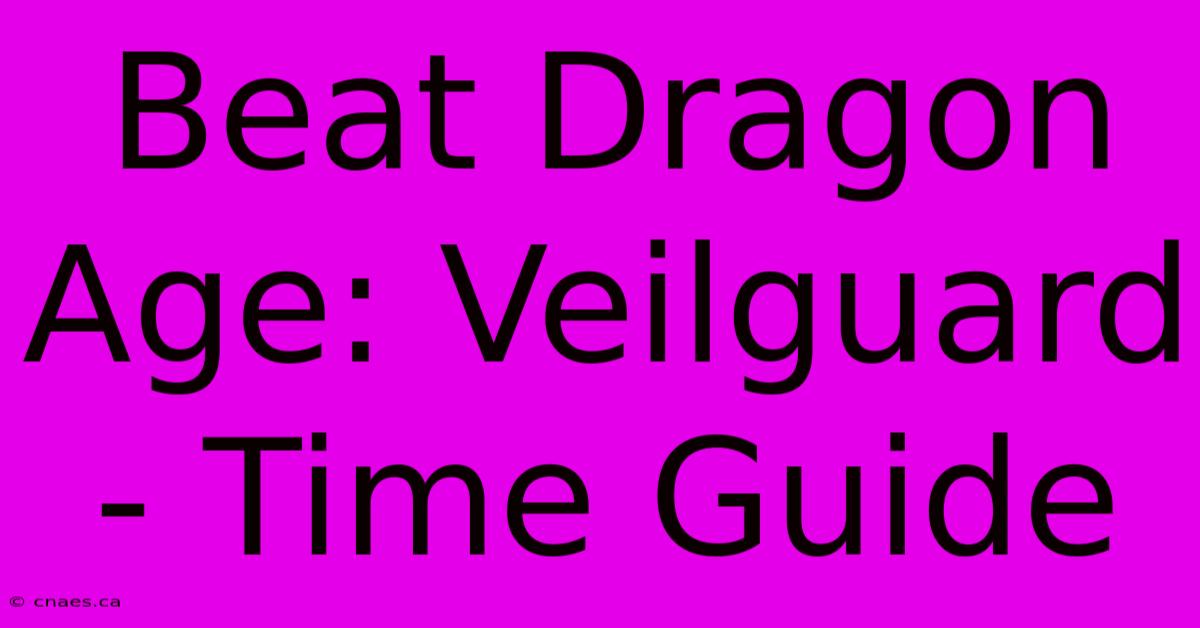 Beat Dragon Age: Veilguard - Time Guide 