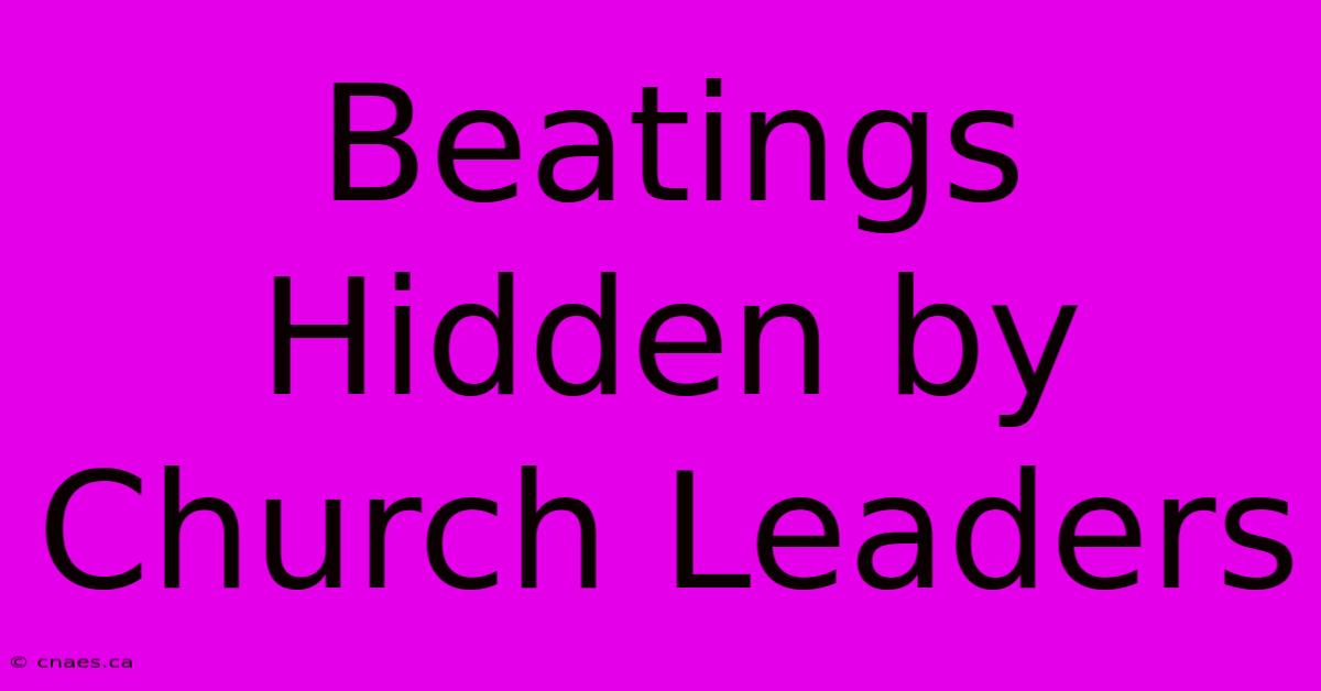 Beatings Hidden By Church Leaders