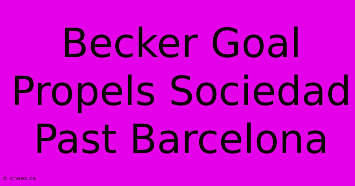 Becker Goal Propels Sociedad Past Barcelona