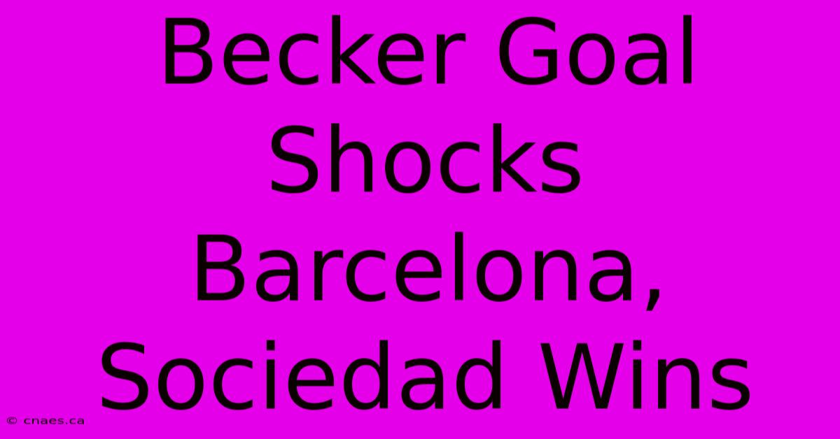 Becker Goal Shocks Barcelona, Sociedad Wins