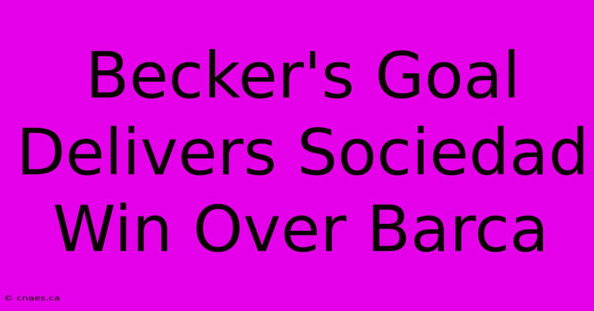 Becker's Goal Delivers Sociedad Win Over Barca